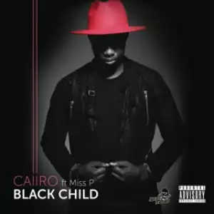 Caiiro - Black Child Ft. Miss P